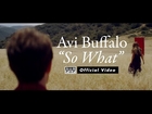 Avi Buffalo - So What [OFFICIAL VIDEO]