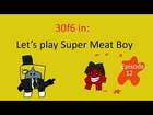 Let's Play Super Meat Boy: Episode 12 - Feeling a lil Horny