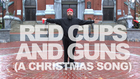 Red Cups and Guns (A Christmas Song)