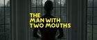 MWTM [ The Man With Two Mouths ]