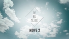 The Big Picture - Move 2