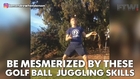 Be mesmerized by these golf ball juggling skills