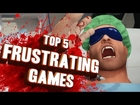 Top 5 - Frustrating games