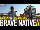 BRAVE NATIVE - RUNNING WILD (BalconyTV)