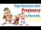 Yoga Exercises after Pregnancy - Losing Weight , Tone Up Stomach and Diet Tips in Spanish