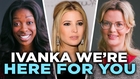 Ivanka, We're Here for You