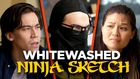 Our Ninja Sketch Got Whitewashed
