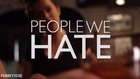 PEOPLE WE HATE - You Should Feel Guilty About That