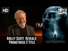Exclusive: Ridley Scott Reveals Prometheus 2 Title