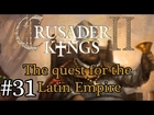 Let's Play: Crusader Kings II - The quest for the Latin Empire episode 31