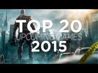 TOP 20 UPCOMING GAMES 2015 | HD