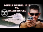 Double Barrel 1911 -Vs.- BALLISTIC GEL  |AF2011a1|