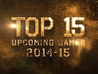 TOP 15 UPCOMING GAMES 2014 - 2015!