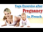 Yoga Exercises after Pregnancy - Losing Weight , Tone Up Stomach and Diet Tips in French