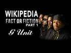 G-Unit Wikipedia Fact Or Fiction - Part 1
