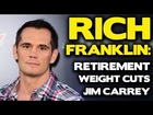 Rich Franklin: Retirement, Vitor Belfort, Fighting Jim Carrey, easy solution to weight cuts
