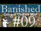 Banished: Colonial Charter Mod - #09 - Running out of Episode Titles!