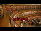 What does extreme mean?