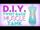 DIY Twist Back Muscle Tank with Stilababe09! (No Sew)