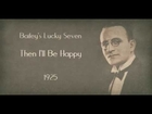 Bailey's Lucky Seven - Then I'll Be Happy (1925)