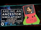 Are We Living in an Ancestor Simulation? ft. Neil deGrasse Tyson | Space Time