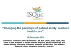 Changing the paradigm of patient safety  resilient health care with Jeffrey Braithwaite and Robyn Cl