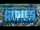 Cities: Skylines - GameSpot Plays