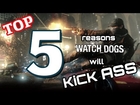 Top 5 Reasons Watch Dogs Will KICK ASS