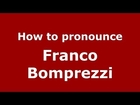 How to pronounce Franco Bomprezzi (Italian/Italy) - PronounceNames.com